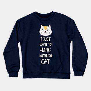 I Just Want to Hang With My Cat Crewneck Sweatshirt